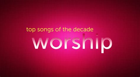 Top 20 Worship Songs Of This Decade (2010.